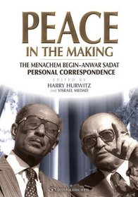Peace in the Making. The Menachem Begin - Anwar Sadat Personal Correspondence