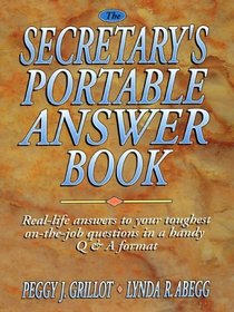 The Secretary's Portable Answer Book: Real-Life Answers to Your Toughest On-The-Job Questions in a Handy Q  A Format