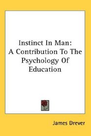 Instinct In Man: A Contribution To The Psychology Of Education