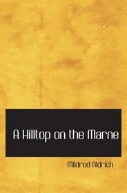 A Hilltop on the Marne: Being Letters Written June 3-September 8  1914