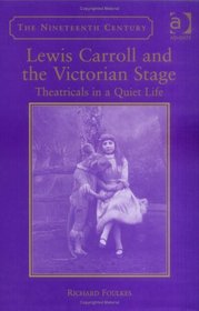 Lewis Carroll And The Victorian Theatre: Theatricals In A Quiet Life (Nineteenth Century)