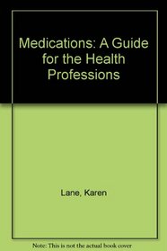 Medications: A Guide for th Health Professions