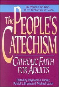The People's Catechism: Catholic Faith for Adults : Catholic Faith for Adults