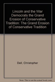 Lincoln and the War Democrats the Grand Erosion of Conservative Tradition: The Grand Erosion of Conservative Tradition