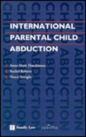 International Parental Child Abduction: Published in Association With Reunite