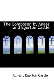 The Composer, by Anges and Egerton Castle