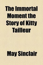 The Immortal Moment the Story of Kitty Tailleur