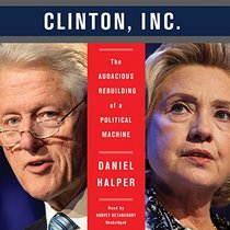 Clinton, Inc. : The Audacious Rebuilding of a Political Machine