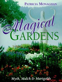 Magical Gardens: Myths, Mulch and Marigolds