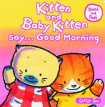 Kitten and Baby Kitten Say... Good Morning (Kitten and Baby Kitten Series)