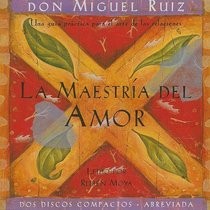 La Maestria del Amor: Una guia practica para el arte de las relaciones (Spanish Edition)