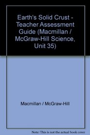 Earth's Solid Crust - Teacher Assessment Guide (Macmillan / McGraw-Hill Science, Unit 35)
