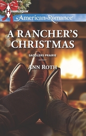 A Rancher's Christmas (Saddlers Prairie, Bk 5) (Harlequin American Romance, No 1472)