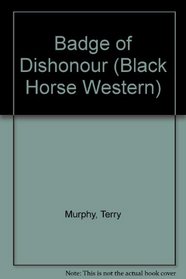 Badge of Dishonour (Black Horse Western)