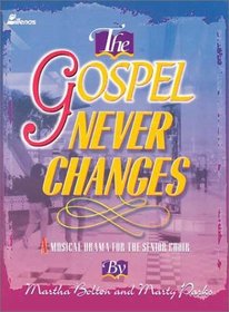 The Gospel Never Changes: A Musical Drama for the Senior Choir