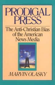 Prodigal Press: The Anti-Christian Bias of American News Media (Turning Point Christian Worldview Series)