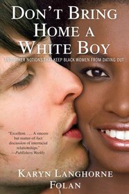 Don't Bring Home a White Boy: And Other Notions that Keep Black Women From Dating Out