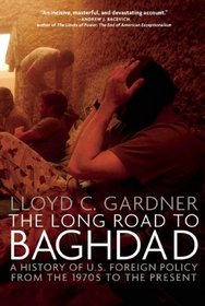The Long Road to Baghdad: A History of U.S. Foreign Policy from the 1970s to the Present (New Press)