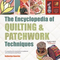 The Encyclopedia of Quilting & Patchwork Techniques: A comprehensive visual guide to traditional and contemporary techniques (Search Press Classics)