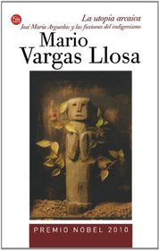 La utopia arcaica: Jose Maria Arguedas y las ficciones del indigenismo (Ensayo (Punto de Lectura)) (Spanish Edition)