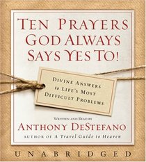Ten Prayers God Always Says Yes To Unabr CD: Divine Answers to Life's Most Difficult Problems