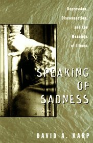 Speaking of Sadness: Depression, Disconnection, and the Meaning of Illness