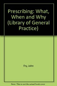 Prescribing: What, When and Why (Library of General Practice)