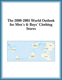 The 2000-2005 World Outlook for Men's & Boys' Clothing Stores (Strategic Planning Series)