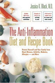 The Anti-Inflammation Diet and Recipe Book: Protect Yourself and Your Family from Heart Disease, Arthritis, Diabetes, Allergies - and More