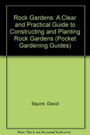Rock Gardens: A Clear and Practical Guide to Constructing and Planting Rock Gardens (Pocket Gardening Series)
