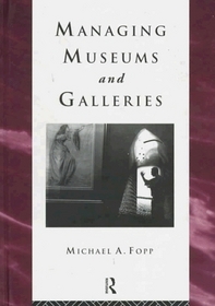 Managing Museums and Galleries (The Heritage: Care - Preservation - Management)