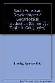 South American Development: A Geographical Introduction (Cambridge Topics in Geography)