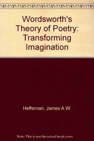 WORDSWORTH'S THEORY OF POETRY: THE TRANSFORMING IMAGINATION