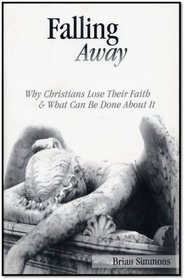Falling Away: Why Christians Lose Their Faith & What Can Be Done About It