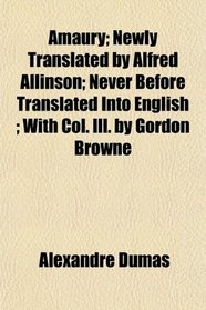 Amaury; Newly Translated by Alfred Allinson; Never Before Translated Into English ; With Col. Ill. by Gordon Browne