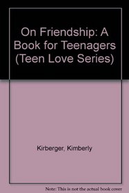 On Friendship: A Book for Teenagers (Teen Love Series)