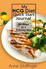 My HCG Diet Quick Start Journal: 30 Days to a Thinner Me!