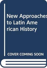 New approaches to Latin American history,