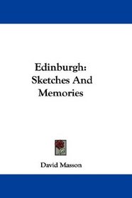 Edinburgh: Sketches And Memories