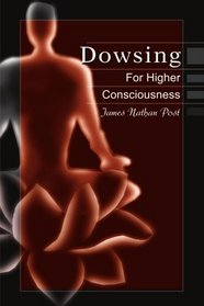 Dowsing For Higher Consciousness