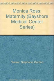 Monica Ross: Maternity (Tessler, Stephanie Gordon. Bayshore Medical Center Series, Bk. 2.)