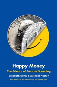 Happy Money: The Science of Smarter Spending