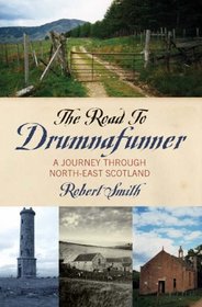 The Road to Drumnafunner: A Journey Through North-East Scotland