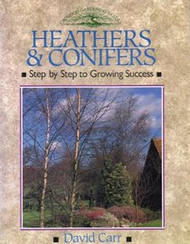 Heathers & Conifers: Step by Step to Growing Success (Crowood Gardening Guides)