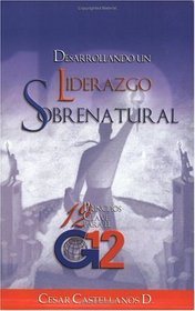 Desarrollando un Liderazgo Sobrenatural (Spanish Edition)