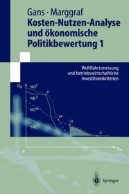Kosten-Nutzen-Analyse und konomische Politikbewertung 1: Wohlfahrtsmessung und betriebswirtschaftliche Investitionskriterien (Springer-Lehrbuch) (German Edition)