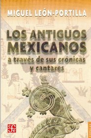 Los antiguos mexicanos a travs de sus crnicas y cantares (Popular) (Spanish Edition)
