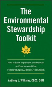 The Environmental Stewardship Toolkit: How to Build, Implement and Maintain an Environmental Plan for Grounds and Golf Courses