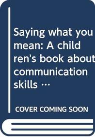 Saying what you mean: A children's book about communication skills (Ready-set-grow!)