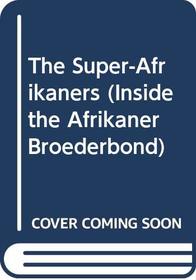 The Super-Afrikaners (Inside the Afrikaner Broederbond)